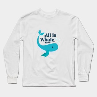 All Is Whale Long Sleeve T-Shirt